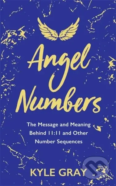 Angel Numbers (The Message and Meaning Behind 11:11 and Other Number Sequences) - kniha z kategorie Zdraví a životní styl