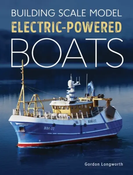 Building Scale Model Electric-Powered Boats - Gordon Longworth