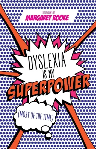Dyslexia is My Superpower (Most of the Time) - Margaret Rooke