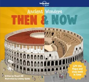 Lonely Planet Kids Ancient Wonders - Then & Now - Lonely Planet Kids, Stuart Hill