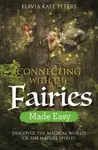 Connecting with the Fairies Made Easy - Flavia Kate Peters