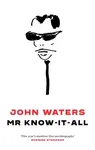 Mr Know-It-All - John Waters