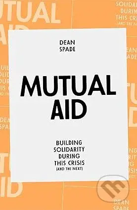 Mutual Aid : Building Solidarity During This Crisis (and the Next)