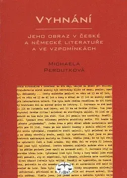 Vyhnání - jeho obraz v české a německé literatuře (poškozená) - Michaela Peroutková