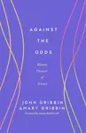 Against the Odds - John Gribbin & Mary Gribbin
