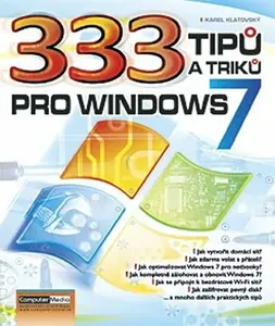 333 tipů a triků pro Windows 7 - Ing. Karel Klatovský