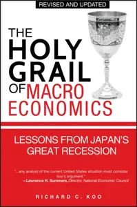 The Holy Grail of Macroeconomics - Richard C. Koo