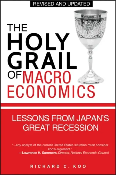 The Holy Grail of Macroeconomics - Richard C. Koo