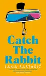 Catch the Rabbit - Lana Bastašić