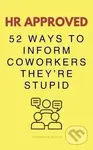 HR Approved 52 Ways To Inform Coworkers They're Stupid - kniha z kategorie Beletrie