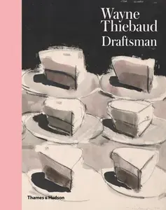 Wayne Thiebaud: Draftsman - Isabelle Dervaux