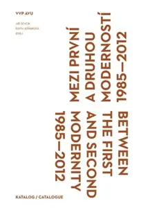 Mezi první a druhou moderností 1985-2012 - Edith Jeřábková, Jiří Ševčík