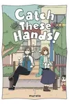 Catch These Hands!, Vol. 1 - Bianca Pistillo, Amanda Haley, Murata Murata