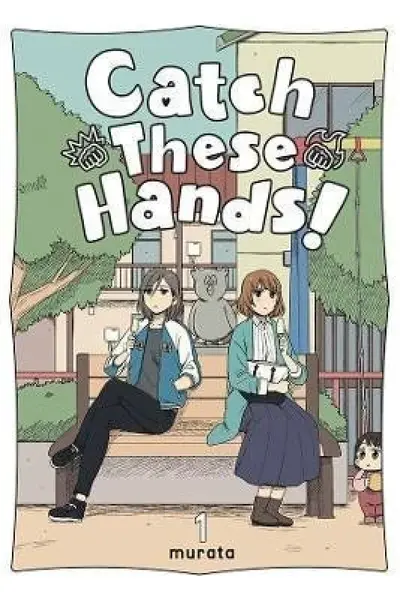 Catch These Hands!, Vol. 1 - Bianca Pistillo, Amanda Haley, Murata Murata