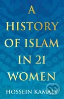 A History of Islam in 21 Women - Hossein Kamaly - kniha z kategorie Humanitní a společenské vědy