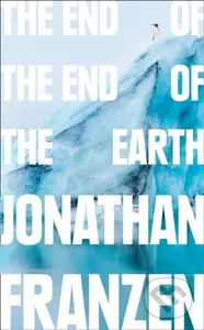 The End of the End of the Earth - Jonathan Franzen - kniha z kategorie Životopisy, reportáže a myšlenky