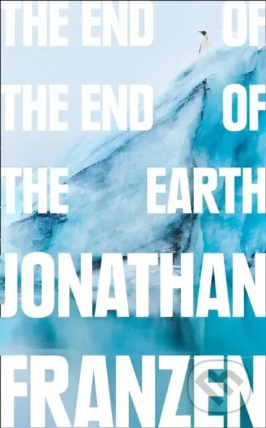 The End of the End of the Earth - Jonathan Franzen - kniha z kategorie Životopisy, reportáže a myšlenky