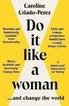 Do It Like a Woman - Caroline Criado Perez