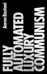 Fully Automated Luxury Communism (A Manifesto) - Aaron Bastani - kniha z kategorie Byznys a management