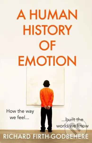 A Human History of Emotion - Richard Firth-Godbehere - kniha z kategorie Humanitní a společenské vědy