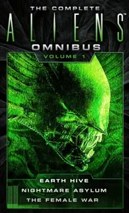 The Complete Aliens Omnibus: Volume One (Earth Hive, Nightmare Asylum, The Female War) - Steve Perry, Stephani Perry