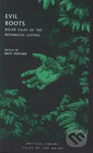 Evil Roots (Killer Tales of the Botanical Gothic) - Daisy (Ed) Butcher - kniha z kategorie Společenská beletrie