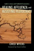 Healing Affluenza and Resisting Plutocracy - Ched Myers