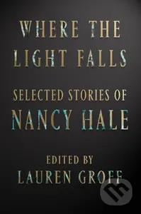 Where the Light Falls: Selected Stories of Nancy Hale - kniha z kategorie Společenská beletrie