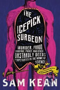 The Icepick Surgeon (Murder, Fraud, Sabotage, Piracy, and Other Dastardly Deeds Perpetuated in the Name of Science) - kniha z kategorie Humanitní a…