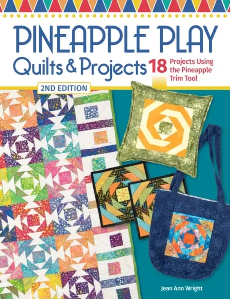 Pineapple Play Quilts & Projects, 2nd Edition - Jean Ann Wright