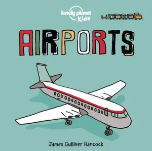 Lonely Planet Kids Airports - Lonely Planet Kids