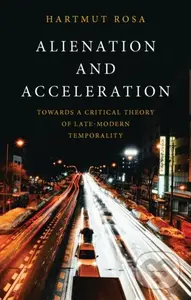 Alienation and Acceleration (Towards a Critical Theory of Late-Modern Temporality) - kniha z kategorie Humanitní a společenské vědy