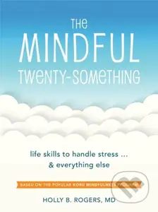 The Mindful Twenty-Something (Life Skills to Handle Stress…and Everything Else) - kniha z kategorie Zdraví a životní styl
