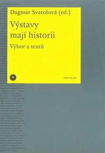 Výstavy mají historii. Výbor z textů - Dagmar Svatošová