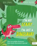 I'm Not Scary . . . I'm Just a Dinosaur - Ben Lerwill