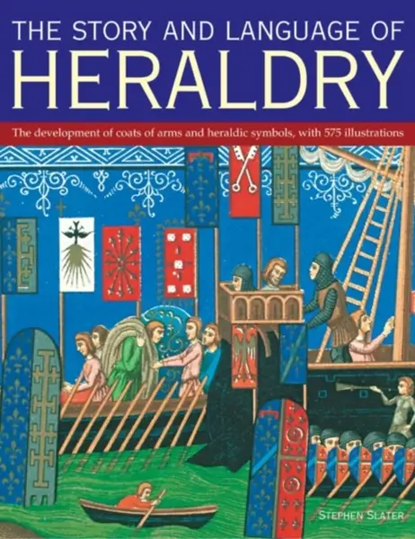 The Story and Language of Heraldry - Slater Stephen