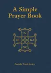 Simple Prayer Book - Catholic Truth Society