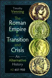 The Roman Empire in Transition and Crisis - Timothy Venning