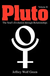Pluto: The Soul's Evolution Through Relationships - Jeffrey Wolf Green