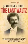 The Last Waltz (The Strauss Dynasty and Vienna) - John Suchet - kniha z kategorie Umění, design a architektura
