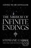 The Mirror of Infinite Endings - Stephanie Garber