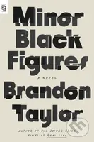 Minor Black Figures (A Novel) - Brandon Taylor - kniha z kategorie Společenská beletrie