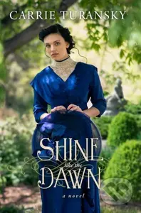 Shine Like the Dawn - Carrie Turansky - kniha z kategorie Společenská beletrie