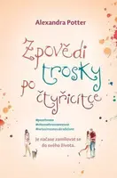 Zpovědi trosky po čtyřicítce - Alexandra Potter