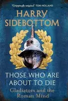 Those Who Are About To Die - Harry Sidebottom