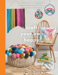 Craft Your Own Happy (A collection of 25 creative projects to craft your way to mindfulness) - kniha z kategorie Zdraví a životní styl