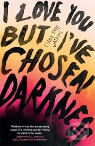I Love You But I've Chosen Darkness - Claire Vaye Watkins - kniha z kategorie Společenská beletrie