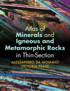 Atlas of Minerals and Igneous and Metamorphic Rocks in Thin-Section - Victoria Pease, Alessandro  Da Mommio