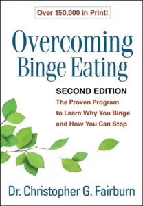 Overcoming Binge Eating, Second Edition - Christopher G.  Fairburn