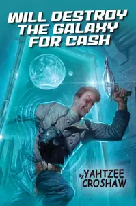Will Destroy the Galaxy for Cash - Yahtzee Croshaw